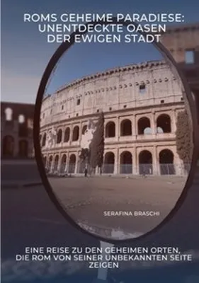 Immagine prodotto di Braschi, S: Roms geheime Paradiese:  Unentdeckte Oasen der E
