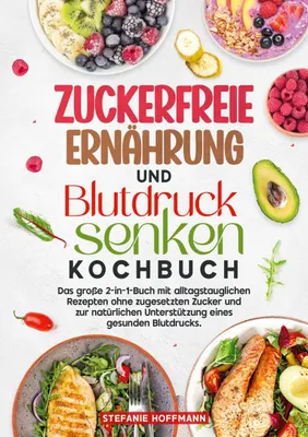 Produktbild von Zuckerfreie Ernährung und Blutdruck senken Kochbuch