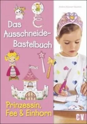 Produktbild von Das Ausschneide-Bastelbuch - Prinzessin, Fee & Einhorn