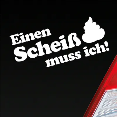 Produktbild von Auto Aufkleber Einen Scheiß muss ich! Kacke 20x8 cm Weiss Glanz Sticker Heckscheibenaufkleber