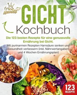 Produktbild von Gicht Kochbuch: Die 123 besten Rezepte für eine genussvolle Ernährung bei Gicht. Mit purinarmen Rezepten Harnsäure senken und Gesundheit verbessern (inkl. Nährwertangaben und 4 Wochen Ernährungsplan)