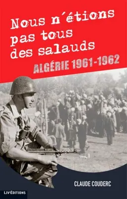 Image de Nous N' Etions Pas Tous Des Salauds - Algerie 1961-1962