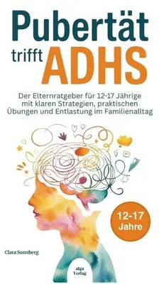 Produktbild von Pubertät trifft ADHS: Der Elternratgeber für 12-17 Jährige mit klaren Strategien, praktischen Übungen und Entlastung im Familienalltag