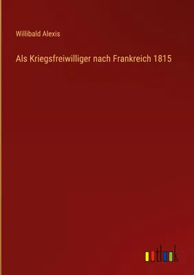 Produktbild von Als Kriegsfreiwilliger nach Frankreich 1815