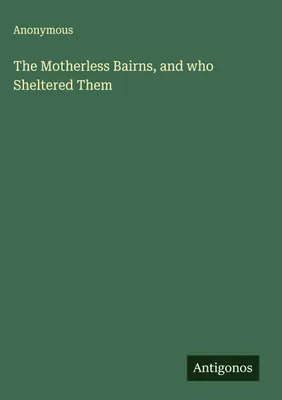 Produktbild von The Motherless Bairns, and who Sheltered Them