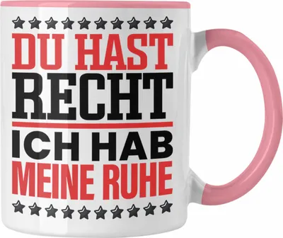 Produktbild von Trendation - Du Hast Recht Ich Hab Meine Ruhe Tasse Geschenk Lustiger Spruch für Kollegen Geschenkdee (Rosa)