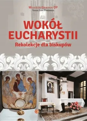 Zdjęcie produktu dla Wokół Eucharystii Rekolekcje dla Biskupów - Wojciech Giertych OP