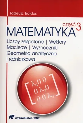 Zdjęcie produktu dla Matematyka Część 3 Liczby zespolone Wektory macierze Wyznaczniki Geometria analityczna i różniczkowa