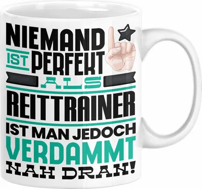 Produktbild von Reittrainer Geschenk Tasse Lustige Geschenkidee für Reittrainer Geburtstag Kaffee-Becher Niemand Ist Perfekt Aber Als Reittrainer Ist Man Nah Dran (Weiß)