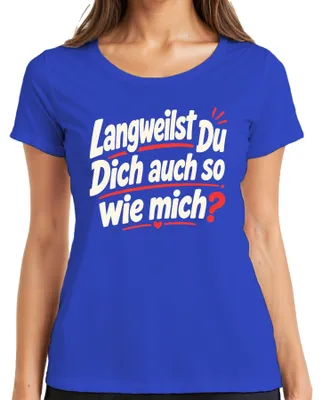 Produktbild von Langweilst Du Dich auch so wie mich Lustiger Statement Sarkasmus Damen T-Shirt, Blau, M