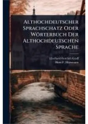 Obrázek produktu pro Althochdeutscher Sprachschatz Oder Wörterbuch Der Althochdeutschen Sprache