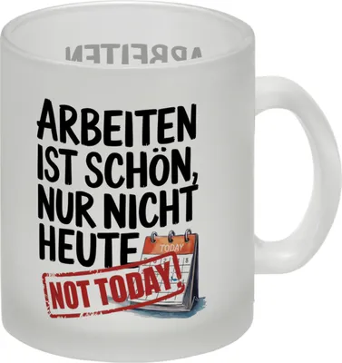 Produktbild von Nicht heute Arbeiten Glas Tasse Arbeiten ist schön