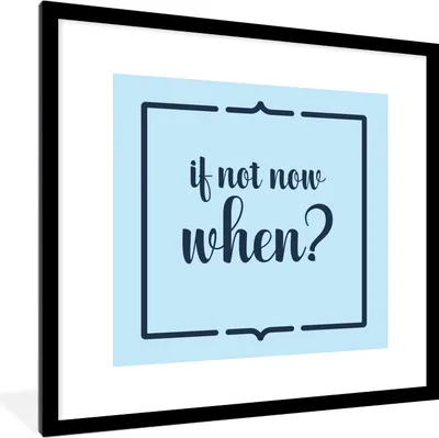 Produktbild von MuchoWow® MuchoWow® Gerahmtes Poster Wenn nicht jetzt, wann dann? - Sprichwörter - Zitate 40x40 cm - Poster mit zchwarzem Bilderrahmen - Poster - Plakat im Rahmen