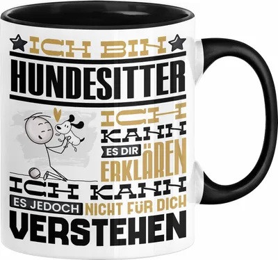 Produktbild von Hundesitter Geschenk Kaffee-Tasse Geschenkidee für Hundesitter Ich Bin Hundesitter Ich Kann Es Dir Erklären Jedoch Nicht Für Dich Verstehen Spruch Lustig (Schwarz)