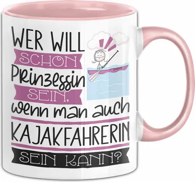 Produktbild von Kajakfahrerin Tasse Geschenk Spruch Wer Will Schon Prinzessin Sein Wenn Man Auch Kajakfahrerin Sein Kann (Rosa)