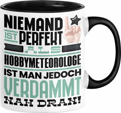 Produktbild von Hobbymeteorologe Geschenk Tasse Lustige Geschenkidee für Hobbymeteorologe Geburtstag Kaffee-Becher Niemand Ist Perfekt Aber Als Hobbymeteorologe Ist Man Nah Dran (Schwarz)