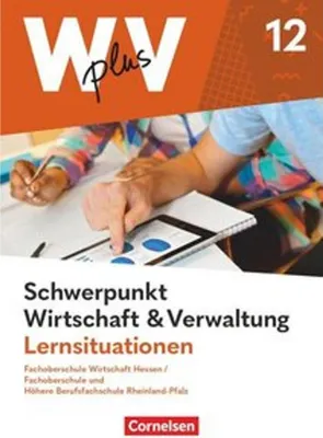 Produktbild von W plus V - FOS Hessen / FOS u. HBFS Rheinland-Pfalz - Pflichtbereich 12: Wirtschaft und Verwaltung - Arbeitsbuch