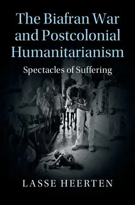 Produktbild von The Biafran War and Postcolonial Humanitarianism