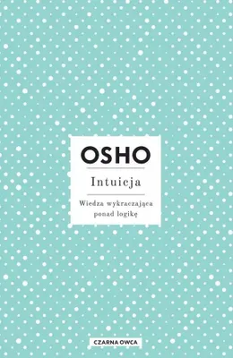 Produktbild von Intuicja. Wiedza Wykraczająca Ponad Logikę. Osho. Wydanie 2023