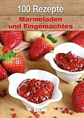 Produktbild von 100 Rezepte Marmeladen und Eingemachtes