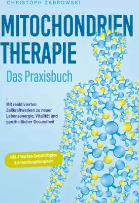 Produktbild von Mitochondrientherapie - Das Praxisbuch: Mit reaktivierten Zellkraftwerken zu er Lebensenergie, Vitalität und ganzheitlicher Gesundheit - inkl. 4-Wochen-Soforthilfeplan & Anwendungsbeispielen