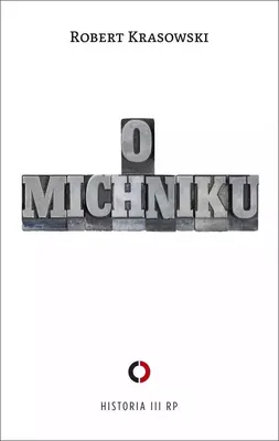 Produktbild von O Michniku - Biografia Lidera Opozycji, Analiza Politycznych Decyzji