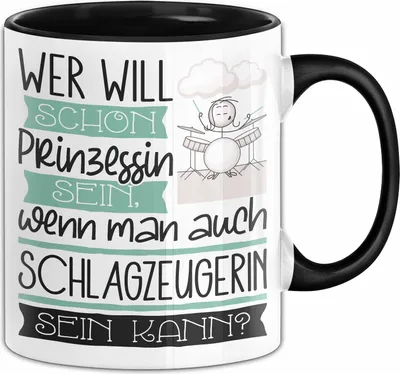 Produktbild von Schlagzeugerin Tasse Geschenk Spruch Wer Will Schon Prinzessin Sein Wenn Man Auch Schlagzeugerin Sein Kann (Schwarz)