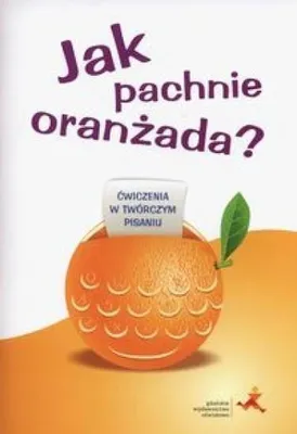Obrázek produktu pro GWO Jak Pachnie Oranżada?: Ćwiczenia w Twórczym Pisaniu