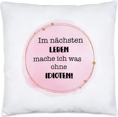 Produktbild von Im nächsten Leben mache ich etwas ohne Idioten Kissen inkl. Füllung Lustig Büro Sarkasmus Mitarbeiterin Team Kollegin Abschied