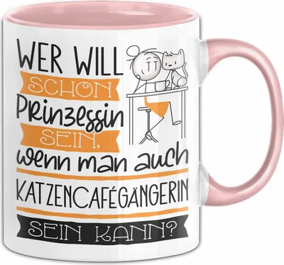 Produktbild von Katzencafégängerin Tasse Geschenk Spruch Wer Will Schon Prinzessin Sein Wenn Man Auch Katzencafégängerin Sein Kann (Rosa)