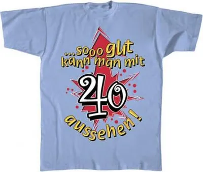 Produktbild von T-Shirt mit Print - So gut kann man mit 40 aussehen! - 09587 hellblau - Gr.S-XXL Größe - XL