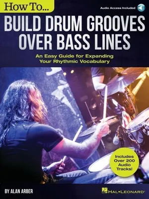 Produktbild von How to Build Drum Grooves Over Bass Lines: An Easy Guide for Expanding Your Rhythmic Vocabulary
