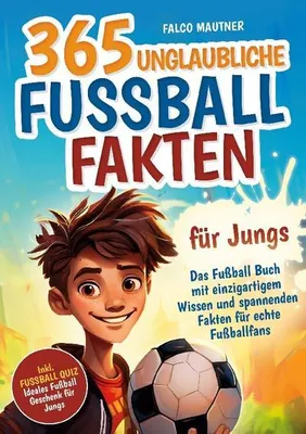 Obrázek produktu pro 365 unglaubliche Fußball Fakten für Jungs! Das Fußball Buch mit einzigartigem Wissen und spannenden Fakten für echte Fußballfans (ideales Fußball Geschenk für Jungen)