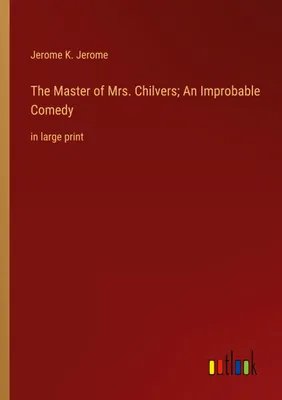 Produktbild von The Master of Mrs. Chilvers; An Improbable Comedy