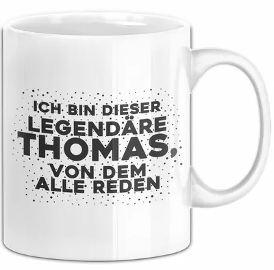 Produktbild von Thomas Tasse Ich Bin Dieser Legendaere Thomas, Von Dem Alle Reden Geschenk (Weiß)