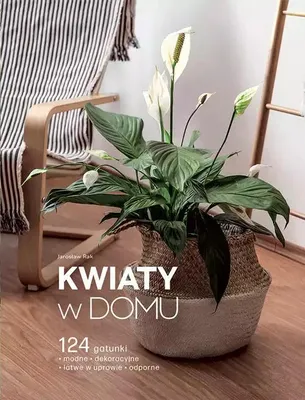 Zdjęcie produktu dla Kwiaty w domu - poradnik pielęgnacji roślin domowych