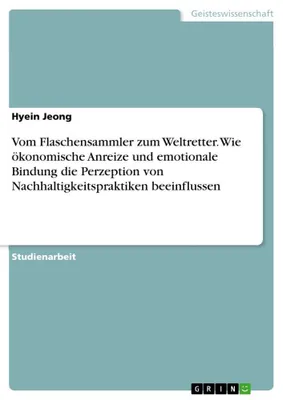 Produktbild von Vom Flaschensammler zum Weltretter. Wie ökonomische Anreize und emotionale Bindung die Perzeption von Nachhaltigkeitspraktiken beeinflussen