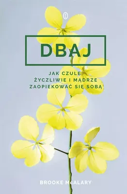 Produktbild von Dbaj. Jak czule, życzliwie i mądrze zaopiekować się sobą?