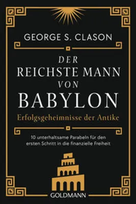 Immagine prodotto di Der reichste Mann von Babylon: Die Gleichnisse von Bansir, dem Wagenbauer, oder von der Mauer von Babylon sowie viele andere geben diese noch immer aktuellen Grundregeln weiter.