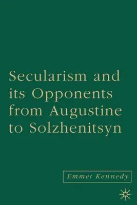 Produktbild von Secularism and Its Opponents from Augustine to Solzhenitsyn