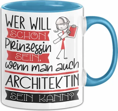 Produktbild von Architektin Tasse Geschenk Spruch Wer Will Schon Prinzessin Sein Wenn Man Auch Architektin Sein Kann (Blau)