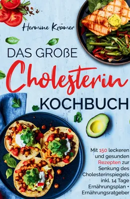 Produktbild von Das große Cholesterin Kochbuch - Mit 150 leckeren & gesunden Rezepten zur Senkung des Cholesterinspiegels.