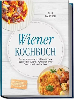 Produktbild von Wiener Kochbuch: Die leckersten und authentischen Rezepte der Wiener Küche für jeden Geschmack und Anlass - inkl. Brotrezepten, Aufstrichen, Frühstück, Getränken, Süßspeisen uvm.