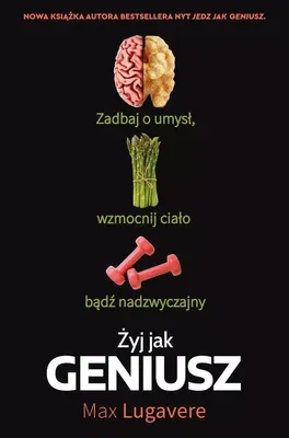 Produktbild von Żyj jak geniusz. Zadbaj o umysł, wzmocnij ciało, bądź nadzwyczajny