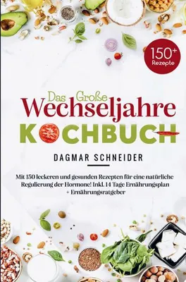 Produktbild von Das große Wechseljahre Kochbuch - 150 alltagstaugliche Rezepte für eine hormonbewusste Ernährung in den Wechseljahren