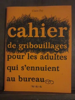 Image de Claire Faÿ Cahier de gribouillages pour les adultes qui s'ennuient au bureau