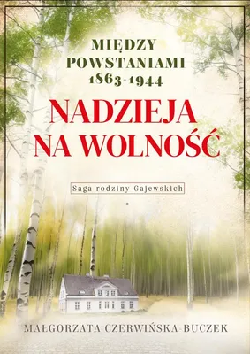 Obrázek produktu pro Nadzieja na wolność. Między powstaniami 1863-1944 - Małgorzata Czerwińska-Buczek
