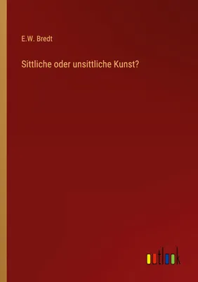 Produktbild von Sittliche oder unsittliche Kunst?