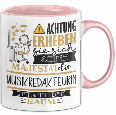 Produktbild von Musikredakteurin Tasse Geschenk Lustiger Spruch Bitte Erheben Sie Sich Seine Majestät Die Musikredakteurin Betritt Den Raum (Rosa)