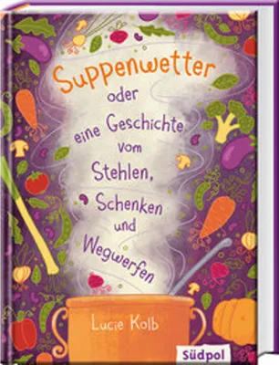 Obrázek produktu pro Suppenwetter oder eine Geschichte vom Stehlen, Schenken und Wegwerfen